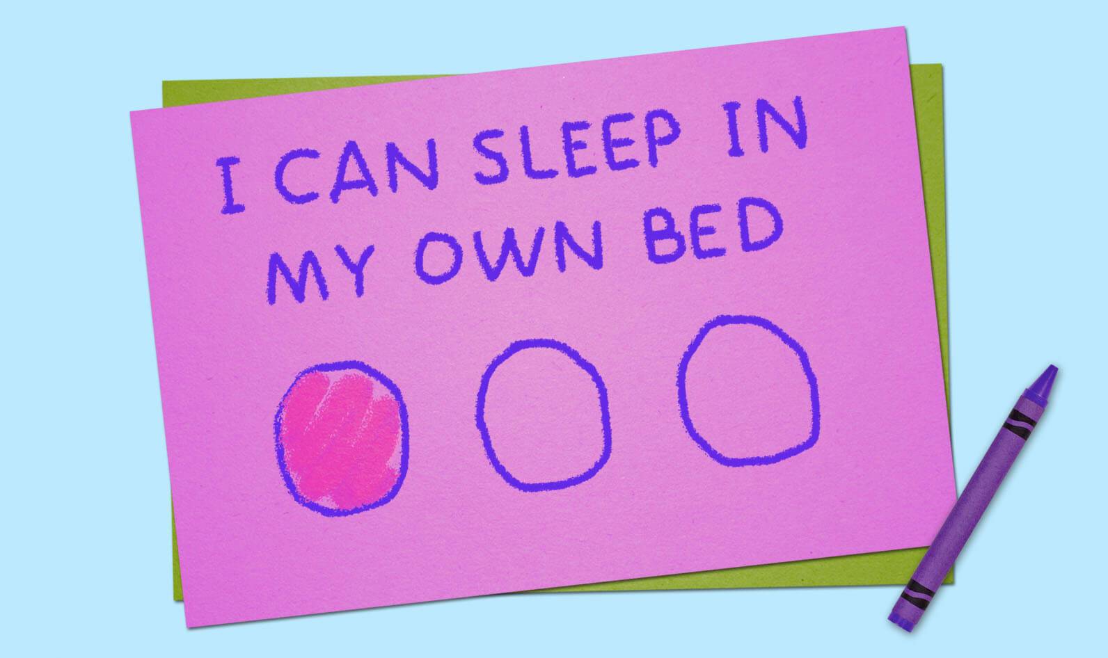 I can sleep in my own bed