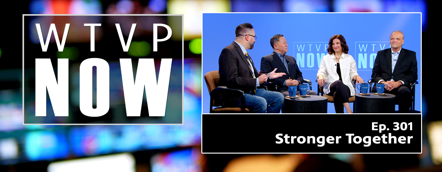 WTVP now Episode number 301, Stronger Together