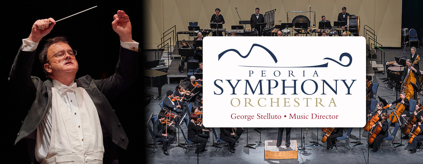 Logo: Peoria Symphony Orchestra | George Stelluto | Music Director Foreground: photo of George Stelluto conducting over a blurred background of the orchestra on stage