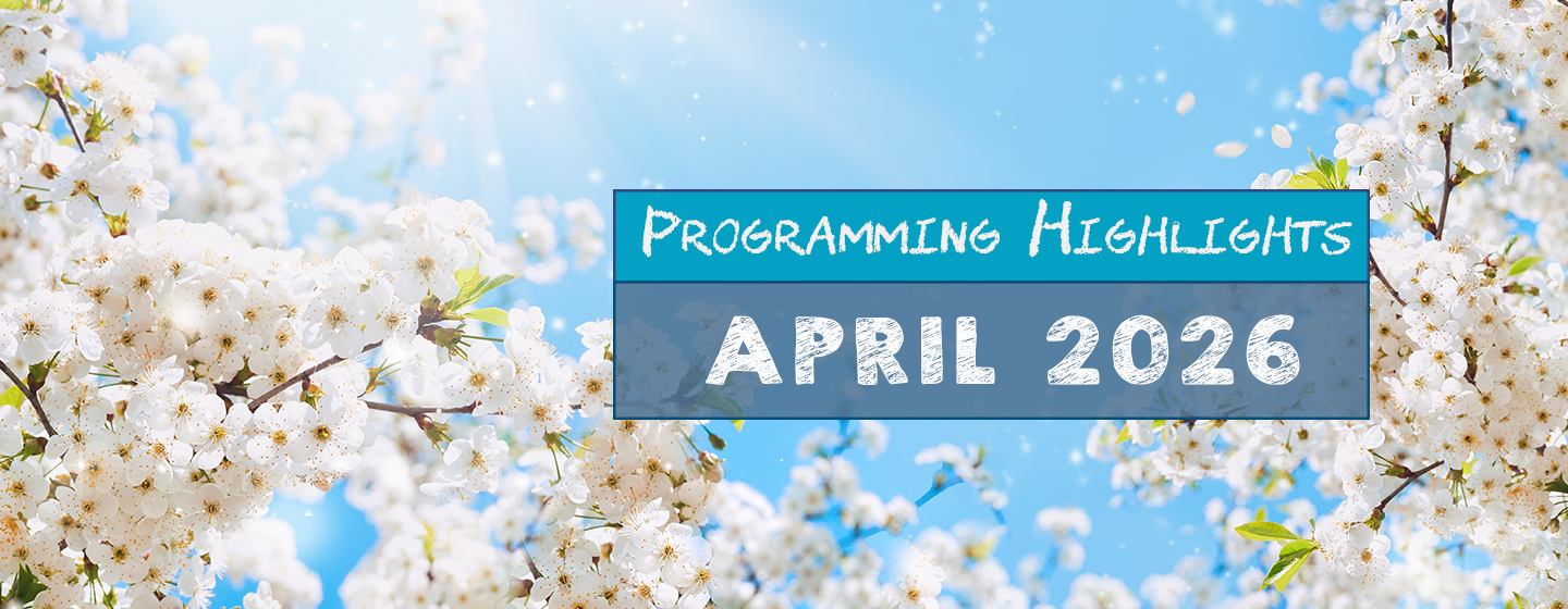 Text: Programming Highlights | April 2026, Background: A light blue sky with trees covered in white blossoms.