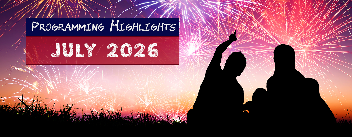 Silhouetted family watching fireworks with the text, "Programming Highlights, July 2026."