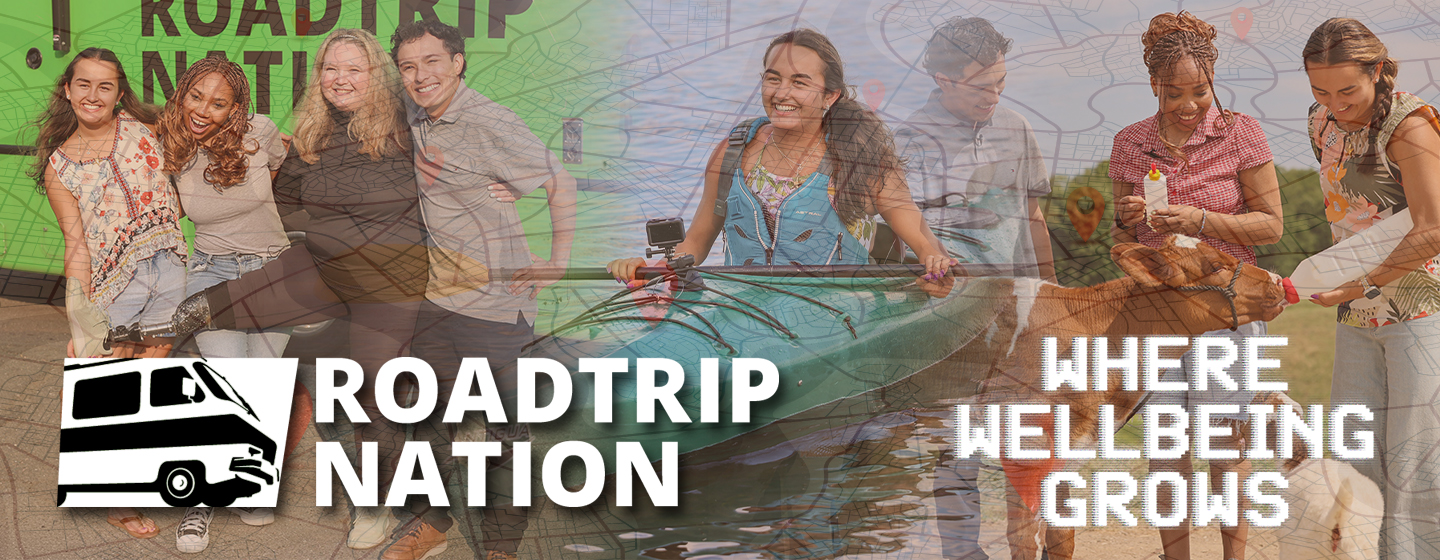 "Roadtrip Nation: Where Wellbeing Grows" featuring a collage of young adults enjoying shared experiences, including kayaking, caring for farm animals, and spending time together. A faint road map overlays the background, while a camper van icon, the "Roadtrip Nation" logo, and the tagline "Where Wellbeing Grows" emphasize themes of travel, exploration, wellbeing, and personal growth.