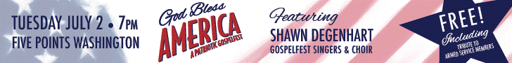 A web ad for "God Bless America, a patriotic gospelfest," held on Tuesday, July 2, at 7pm at Five Points Washington. FREE! including a tribute to Armed Services Members and featuring Shawn Degenhart, Gospelfest Singers & Choir. 